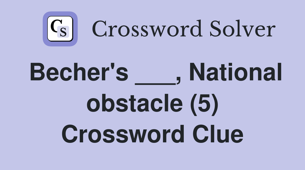 Becher's ___, National obstacle (5) Crossword Clue Answers